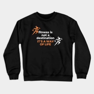 Fitness is not a destination it's a way of life Crewneck Sweatshirt